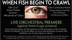 Advertisement for When Fish Begin to Crawl, a life orchestral event celebrating award of UNESCO status to The Flow Country